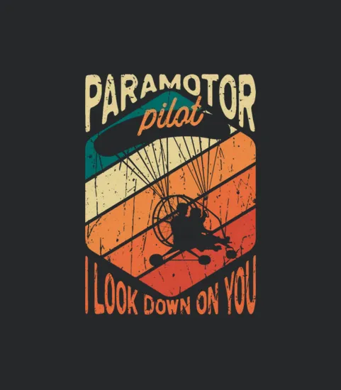 Paramotor Pilot I Look Down On You Pilot