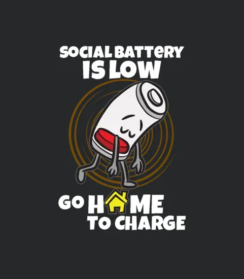 Social Battery Is Low Go Home To Charge