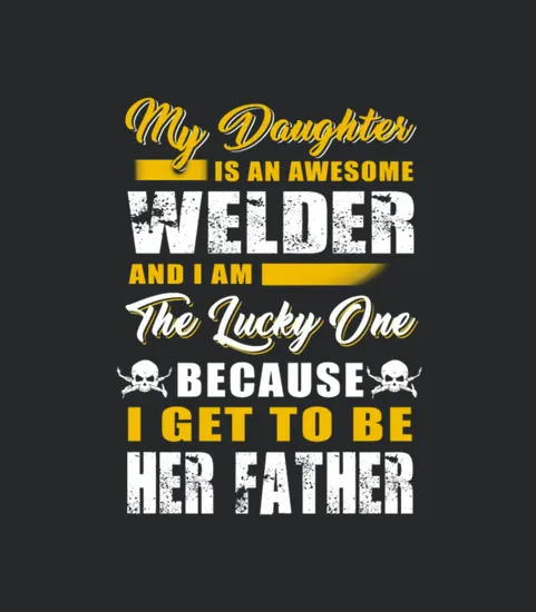 Welder Father My Daughter Is An Awesome Welder