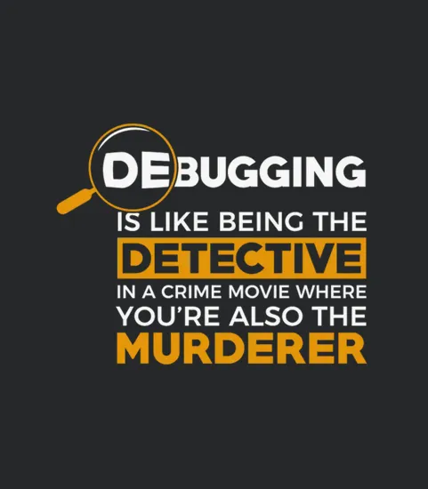Debugging Is Like Being The Detective In A Crime
