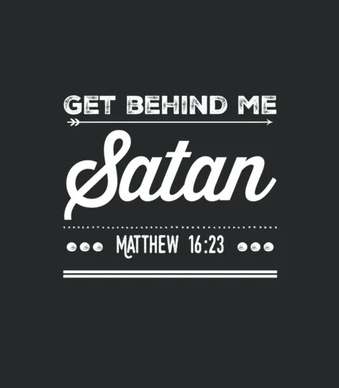 Get Behind Me Satan Matthew 1623 Quote