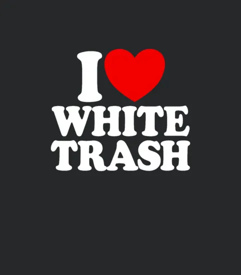 I Love White Trash Funny Redneck Heart White Trash