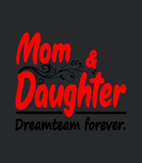 Mom And Daughter Dreamteam Forever