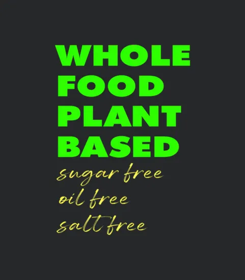 Whole Food Plant Based Sugar Free Oil Free Salt