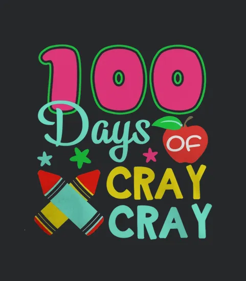 100 Days Of Cray Cray 100th Day Of School