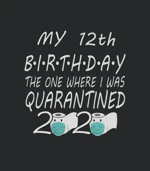 12th Birthday Quarantine 2020