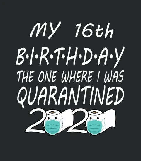 16th Birthday Quarantine 2020
