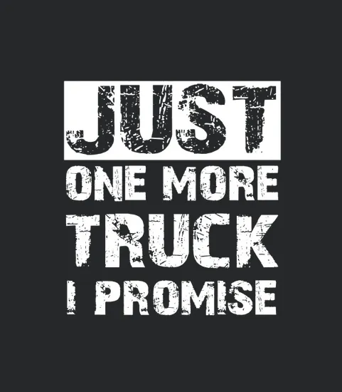 17 Just One More Truck I Promise