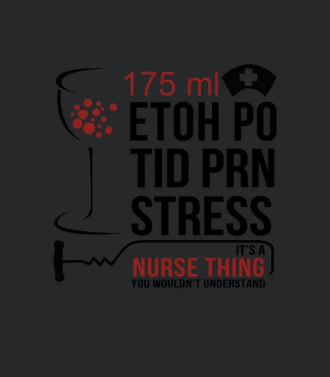 175ml Etoh Po Tid Prn Stress Its A Nurse Thing You Wouldnt