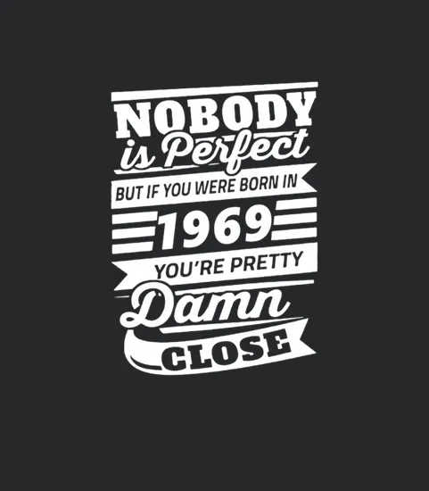 1969 If You Were Born In 1969 Youre Perfect