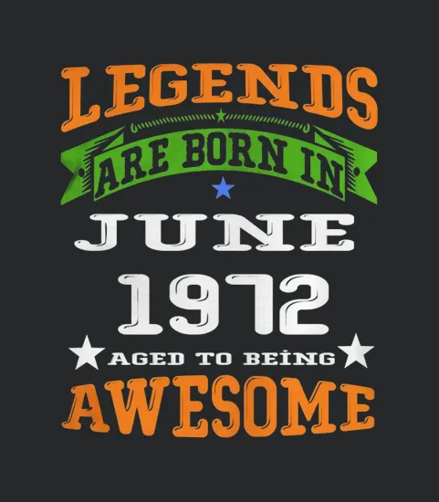 1972 Legends June 1972 Awesome May Love 1972 Legends June 1972 Awesome May Birthyear