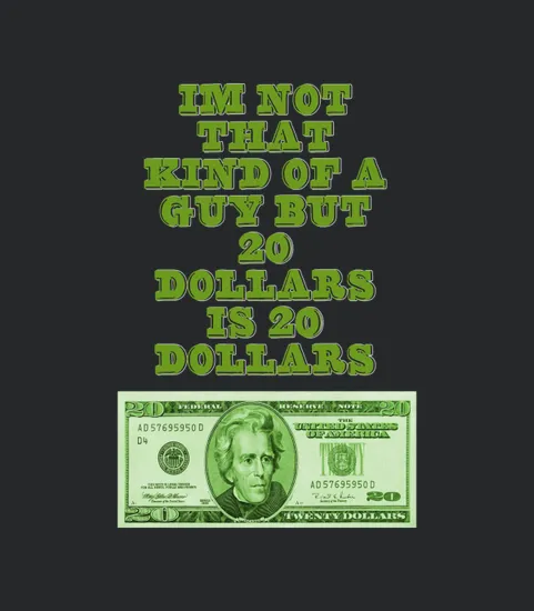 20 Dollars Is 20 Dollars