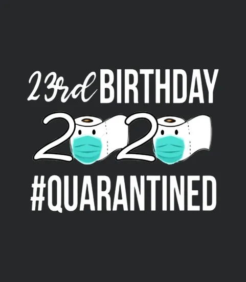 23rd Birthday Quarantined 2020