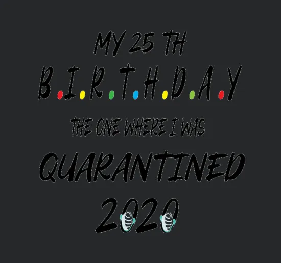 25th Birthday Quarantine Delicate