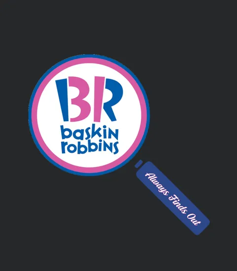 Baskin Robbins Always Finds Out By Jjfdesigns Bhmibyo