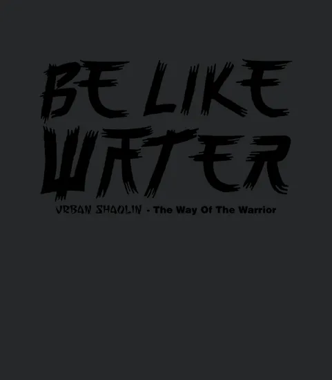 Be Like Water