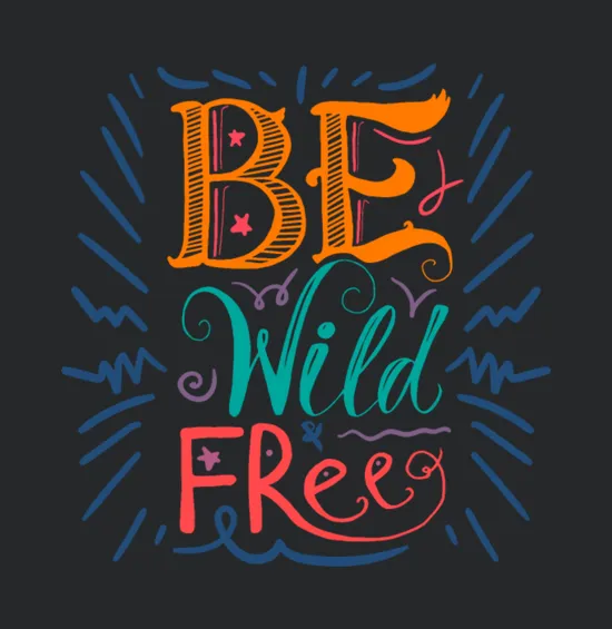 Be Wild And Free
