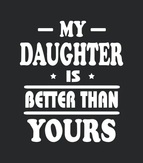 Best Gift For Mom Dad My Daughter Better Than Your