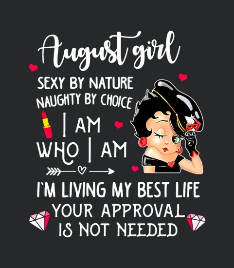 Betty Boop August Girl Sexy By Nature Naughty By Choice I Am Who I Am Im Living My Best Life Your