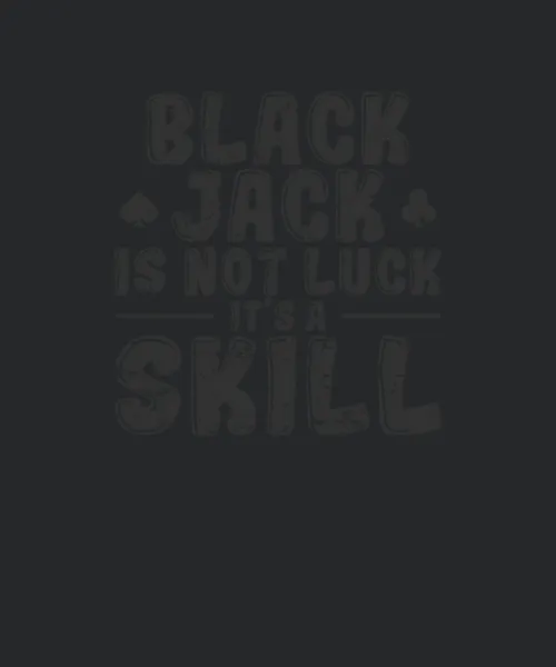 Blackjack Is Not Luck Its Skill Card Game
