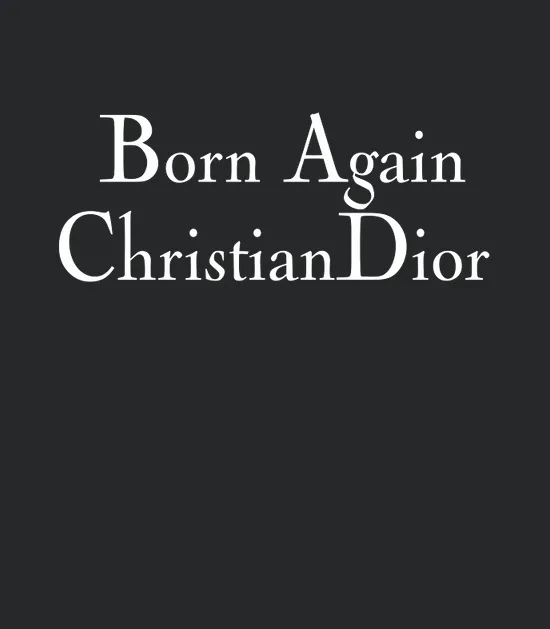 Born Again Christian Dior