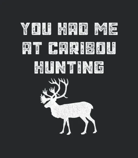 Caribou Hunting Hunter Funny Hunt Trip Gift