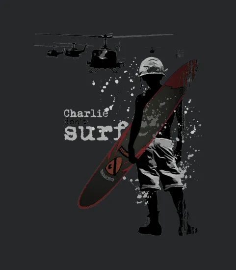 C harlie don Charlie Don t Surf Charlie Dont Surf Kilgore Vietnam War Surf Surfing Surfboard