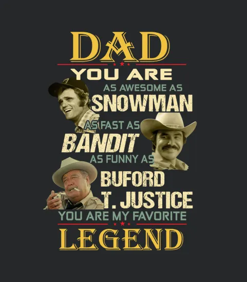 Dad You Are As Awesome As Snowman Bandit Buford Tjustice Legend