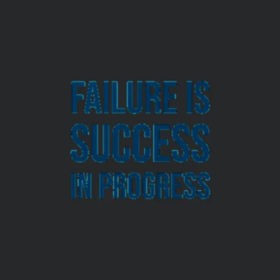 Failure Is Success In Progress