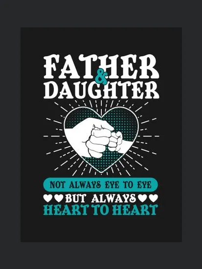 Father And Daughter Not Always Eye To Eys But Always Heart To Heart