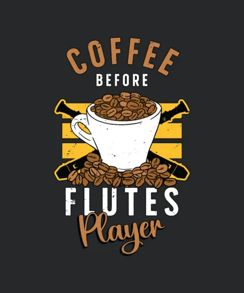 Flutes Player Coffee Before Woodwind Coffee Lover