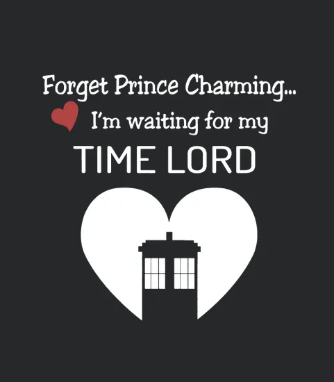 Forget Prince Charming Im Waiting For My Time Lord