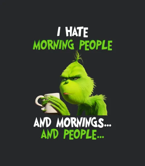 Grinch Hasse Morgenmenschen