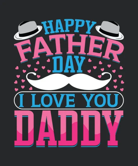 Happy Father Day I Love You Daddy