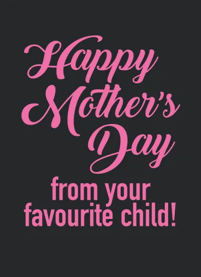 Happy Mother Day Favourite Child