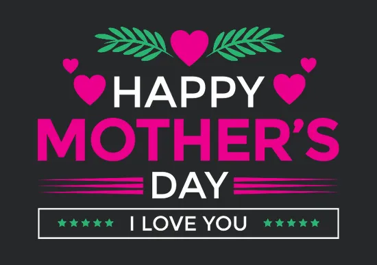 Happy Mothers Day I Love You
