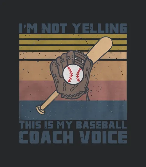 I Am Not Yelling This Is My Baseball Coach Voice