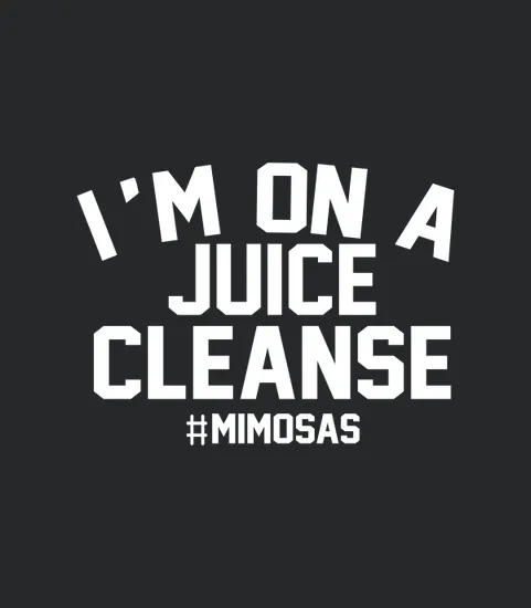 I Am On A Juice Cleanse Mimosas