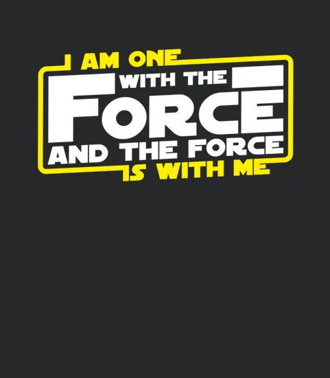 I Am One With The Force And The Force Is With Me
