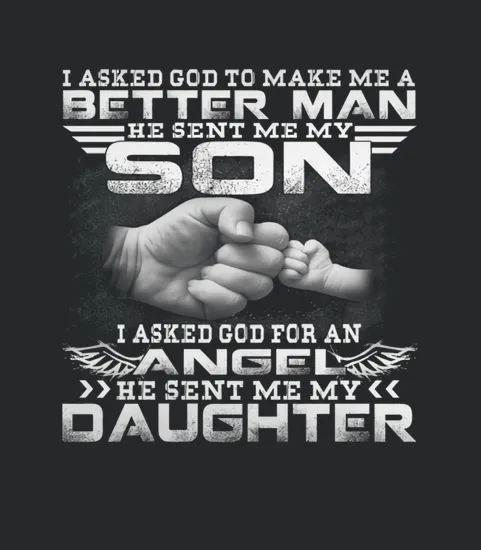 I Asked God To Make Me A Better Man He Sent Me My Son Limted Edition