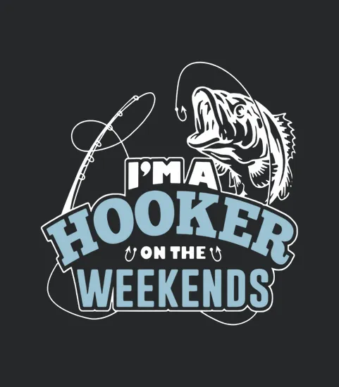 Im A Hooker On The Weekends Fishing