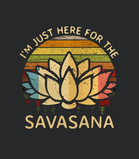 Im Just Here For The Savasana Vintage