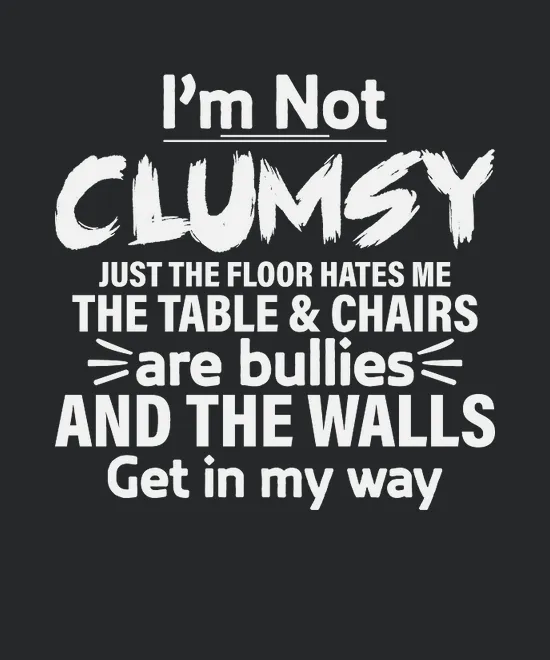 Im Not Clumsy Funny Saying