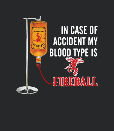 In Case Of Accident My Blood Type Is Fireball