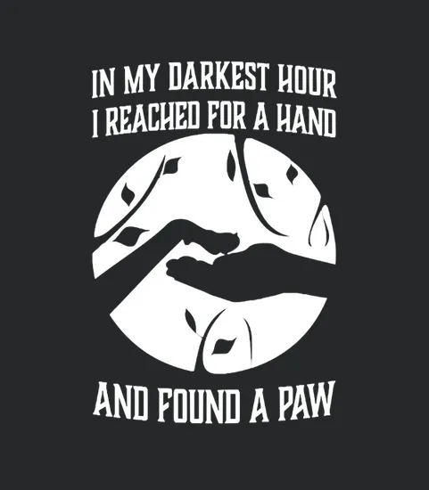 In My Darkest Hours I Reached For A Hand And Found A Paw