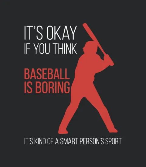 Its Okay If You Think Baseball Is Boring