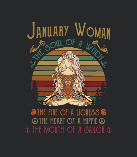 January Woman The Soul Of A Witch The Fire Of A Lioness The Heart Of A Hippie