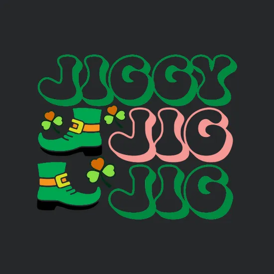 Jiggy Jig Jig Happy Saint Patricks Day
