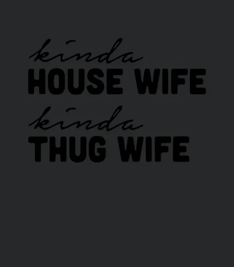 Kinda House Wife Kinda Thug Wife