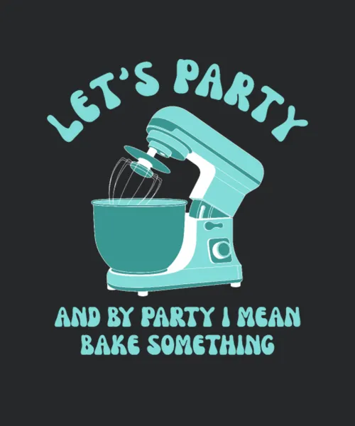 Lets Party And By Party I Mean Bake Something